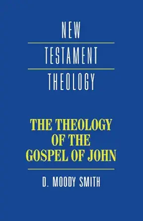 the theology of the gospel of john 1st edition dwight moody smith 0521357764, 978-0521357760