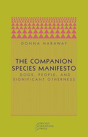 the companion species manifesto dogs people and significant otherness 1st edition donna haraway ,matthew