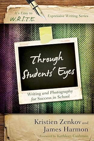 through students eyes writing and photography for success in school 1st edition kristien zenkov ,james harmon