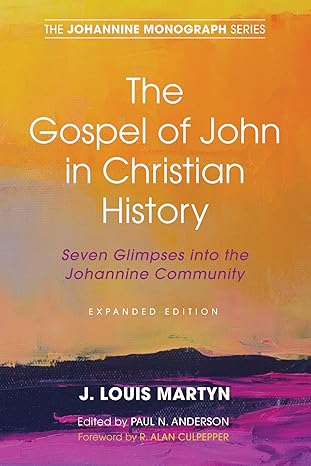 the gospel of john in christian history 1st edition j louis martyn ,paul n anderson ,r alan culpepper