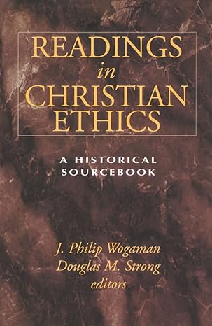 readings in christian ethics a historical sourcebook 1st edition j philip wogaman ,douglas m strong