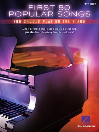 first 50 popular songs you should play on piano easy piano songbook with classic pop jazz and broadway hits