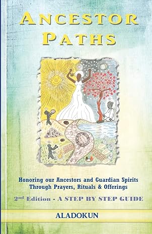ancestor paths honoring our ancestors and guardian spirits through prayers rituals and offerings 1st edition