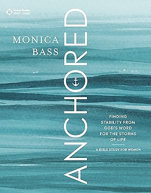 anchored finding stability from gods word for the storms of life 1st edition monica bass 1598944703,