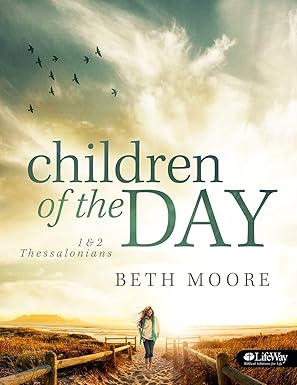 children of the day bible study book 1 and 2 thessalonians 1st edition beth moore 1430028602, 978-1430028604