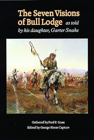 the seven visions of bull lodge as told by his daughter garter snake 1st edition fred p gone ,george horse