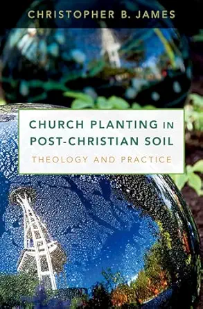 church planting in post christian soil theology and practice 1st edition christopher james 0190673648,