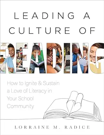 leading a culture of reading how to ignite and sustain a love of literacy in your school community 1st