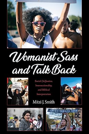 womanist sass and talk back social justice intersectionality and biblical interpretation 1st edition mitzi j