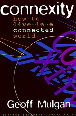 connexity how to live in a connected world 1st edition geoff mulgan 0875848508, 978-0875848501