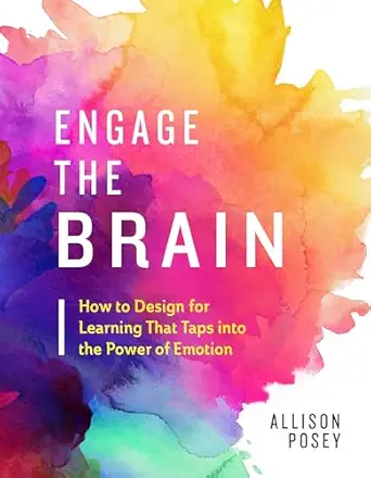 engage the brain how to design for learning that taps into the power of emotion 1st edition allison posey