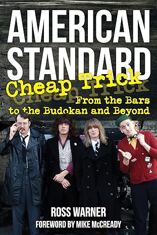 american standard cheap trick from the bars to the budokan and beyond 1st edition ross warner ,mike mccready