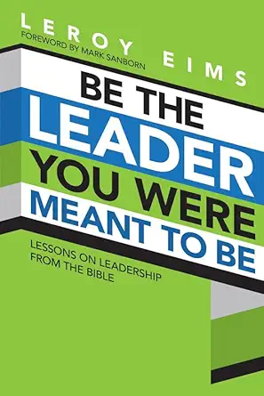 be the leader you were meant to be lessons on leadership from the bible 1st edition leroy eims 1434702669,