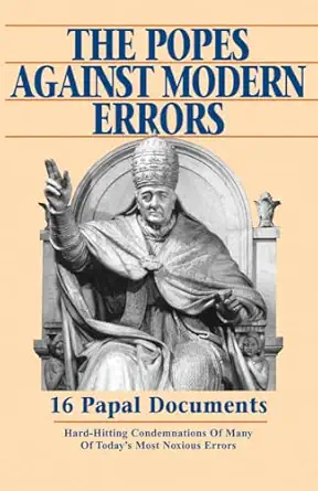 the popes against modern errors 16 papal documents 1st edition anthony j mioni 089555643x, 978-0895556431