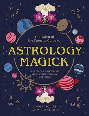 astrology magick love yourself using magick align with the wisdom of the stars 1st edition lindsay squire