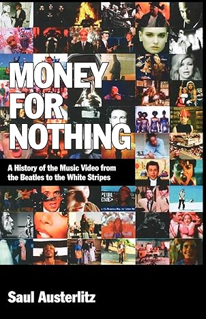 money for nothing a history of the music video from the beatles to the white stripes 1st edition saul