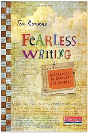 fearless writing multigenre to motivate and inspire 1st edition tom romano 0325048061, 978-0325048062