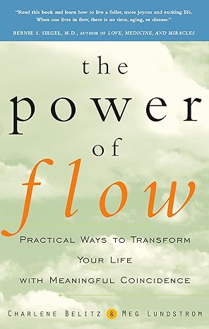 the power of flow practical ways to transform your life with meaningful coincidence 1st edition charlene