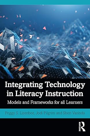 integrating technology in literacy instruction models and frameworks for all learners 1st edition peggy s