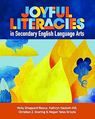 joyful literacies in secondary english language arts 1st edition holly sheppard riesco ,kathryn hackett hill