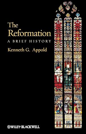 the reformation a brief history 1st edition kenneth g appold 1405117508, 978-1405117500