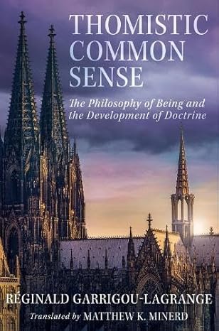 thomistic common sense the philosophy of being and the development of doctrine 1st edition fr reginald