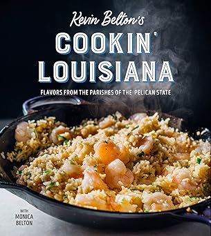 Kevin Beltons Cookin Louisiana Flavors From The Parishes Of The Pelican State