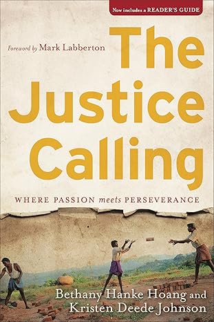 the justice calling where passion meets perseverance 1st edition bethany hanke hoang ,kristen deede johnson