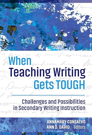 when teaching writing gets tough challenges and possibilities in secondary writing instruction 1st edition