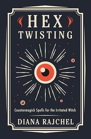 hex twisting countermagick spells for the irritated witch 1st edition diana rajchel 0738765384, 978-0738765389