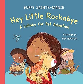 hey little rockabye a lullaby for pet adoption 1st edition buffy sainte marie ,ben hodson 1771644826,