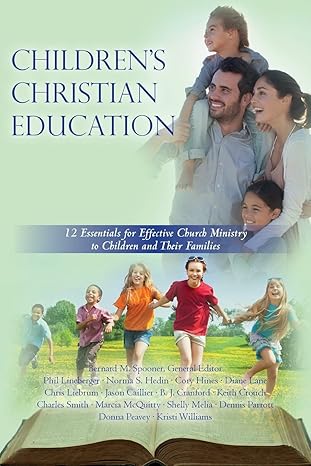 childrens christian education 12 essentials for effective church ministry to children and their families 1st