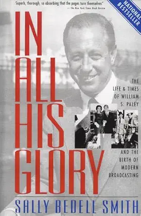in all his glory the life and times of william s paley and the birth of modern broadcasting 1st edition sally