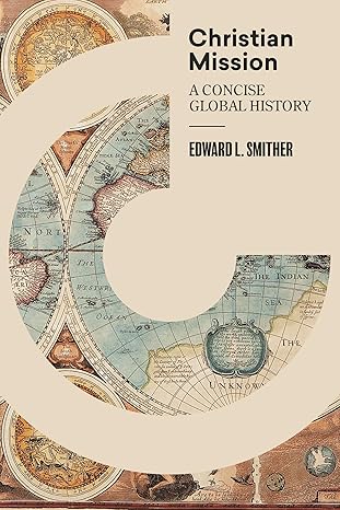 christian mission global history 1st edition edward l smither 1683592409, 978-1683592402