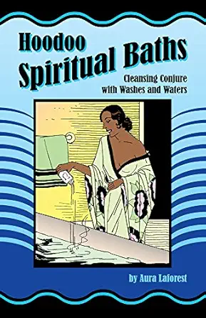 hoodoo spiritual baths cleansing conjure with washes and waters 1st edition aura laforest ,catherine yronwode