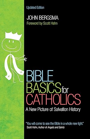 bible basics for catholics a new picture of salvation history 1st edition john bergsma ,scott hahn