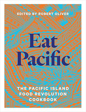 eat pacific the pacific island food revolution cookbook 1st edition robert oliver 1991016808, 978-1991016805