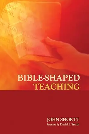 bible shaped teaching 1st edition john shortt ,david i smith 1625645589, 978-1625645586