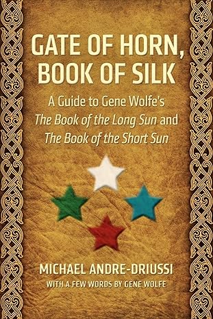 gate of horn book of silk a guide to gene wolfes the book of the long sun and the book of the short sun 1st
