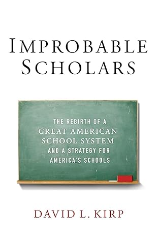 improbable scholars the rebirth of a great american school system and a strategy for americas schools 1st