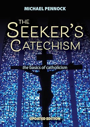 the seekers catechism the basics of catholicism 1st edition michael pennock 1594712859, 978-1594712852