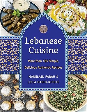 lebanese cuisine   more than 185 simple delicious authentic recipes 1st edition madelain farah ,leila habib