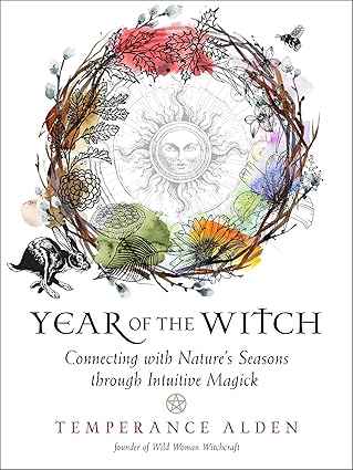 year of the witch connecting with natures seasons through intuitive magick 1st edition temperance alden