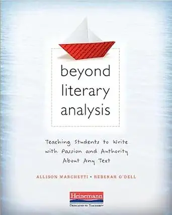 beyond literary analysis teaching students to write with passion and authority about any text 1st edition