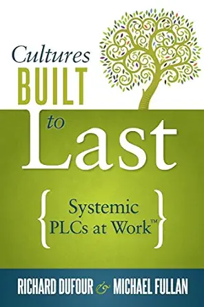 cultures built to last systemic plcs at worka 1st edition richard dufour ,michael fullan 1936764741,