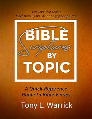 bible scriptures by topic a quick reference guide to bible verses 1st edition tony l warrick 1955253048,