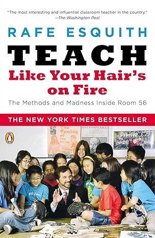 teach like your hairs on fire the methods and madness inside room 56 1st edition rafe esquith 0143112864,