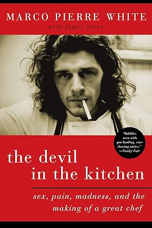 the devil in the kitchen sex pain madness and the making of a great chef 1st edition marco pierre white