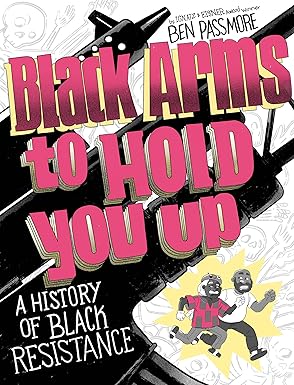 black arms to hold you up a history of black resistance 1st edition ben passmore 0593316126, 978-0593316122