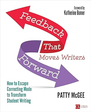 feedback that moves writers forward how to escape correcting mode to transform student writing 1st edition